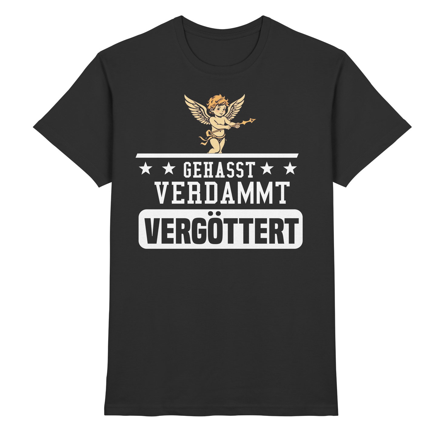 Gehasst, Verdammt, Vergöttert - T-Shirt