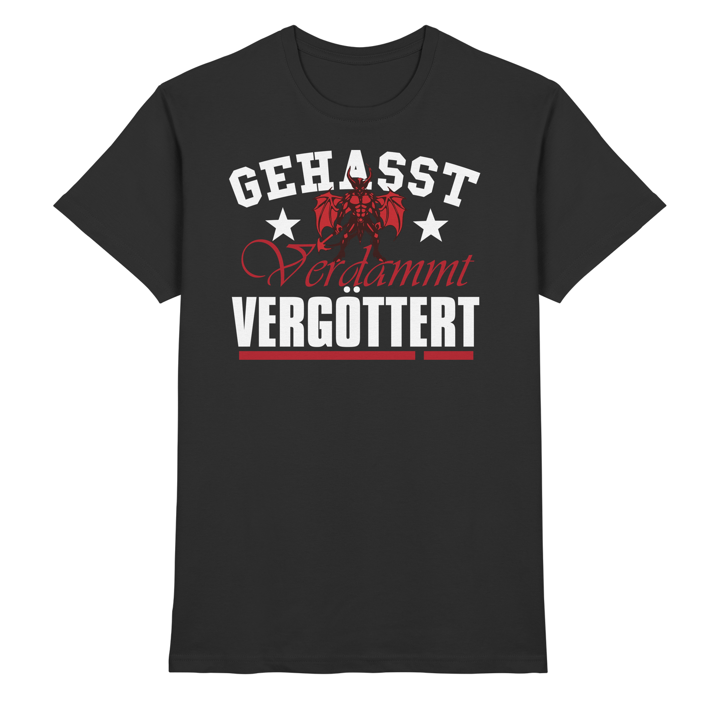 Gehasst, Verdammt, Vergöttert - T-Shirt
