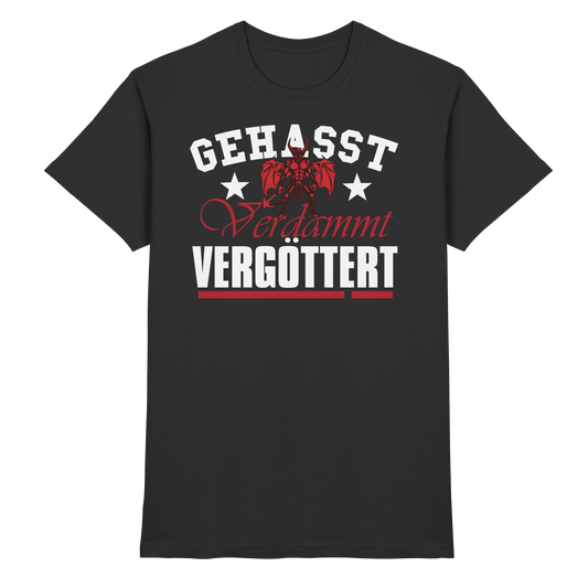 Gehasst, Verdammt, Vergöttert - T-Shirt