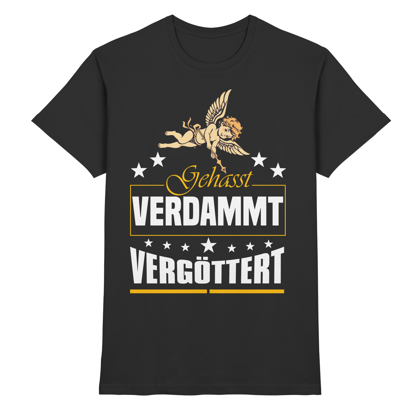 Gehasst, Verdammt, Vergöttert - T-Shirt