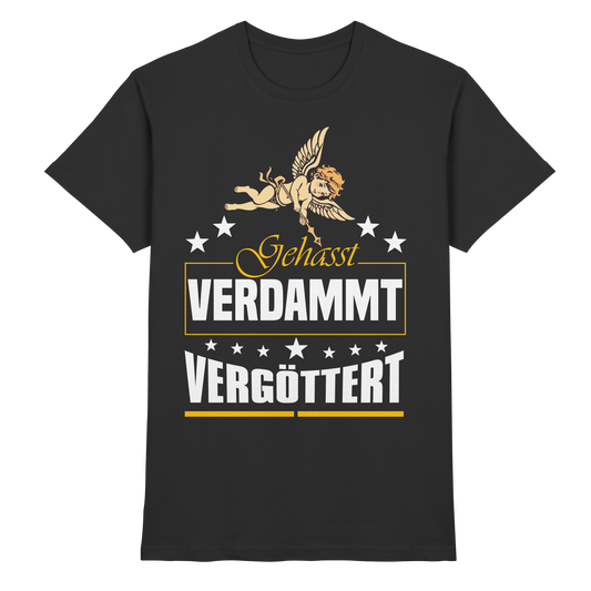 Gehasst, Verdammt, Vergöttert - T-Shirt