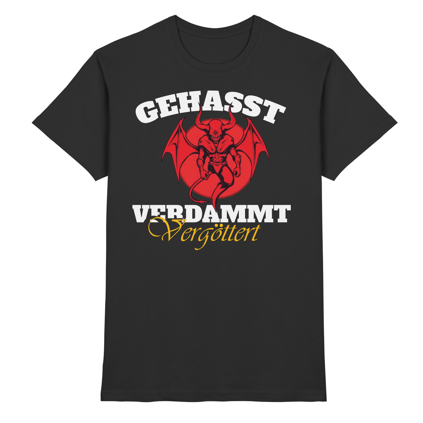 Gehasst, Verdammt, Vergöttert - T-Shirt