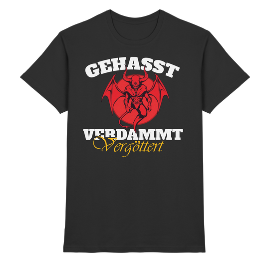 Gehasst, Verdammt, Vergöttert - T-Shirt