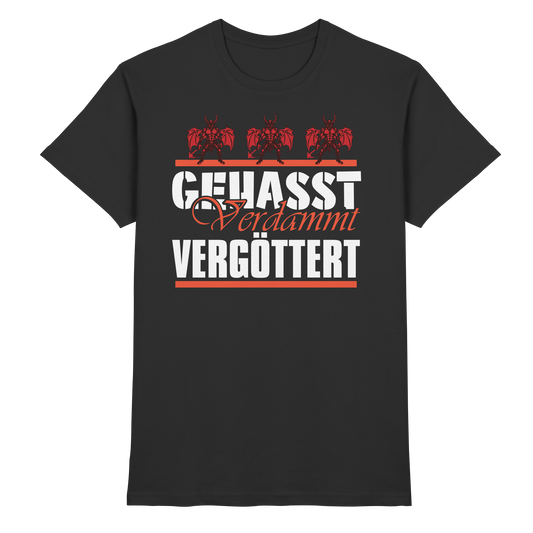 Gehasst, Verdammt, Vergöttert - T-Shirt