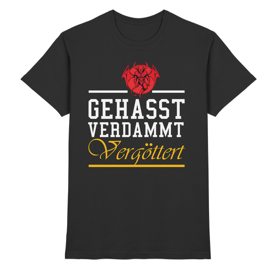 Gehasst, Verdammt, Vergöttert - T-Shirt