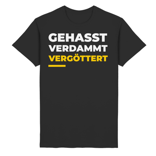 Gehasst, Verdammt, Vergöttert - T-Shirt