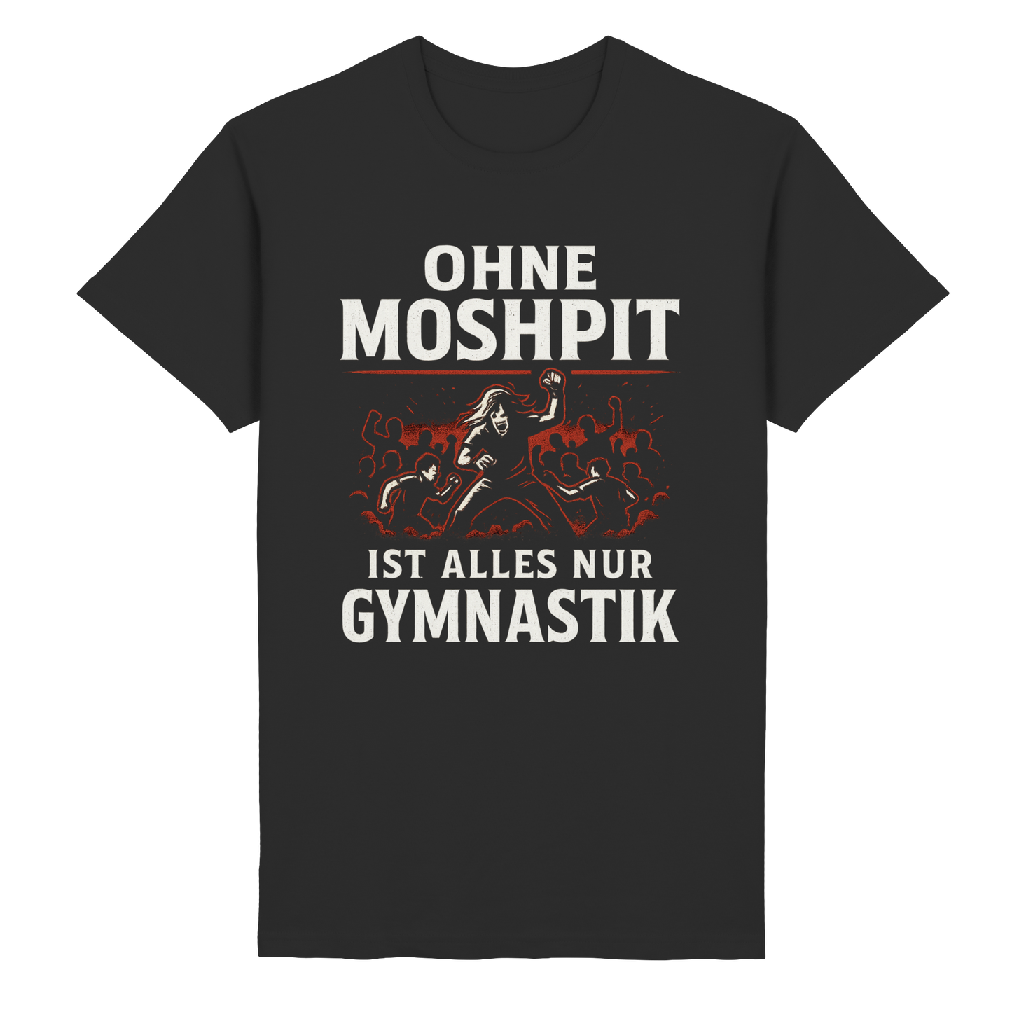 Ohne Moshpit ist alles nur Gymnastik - T-Shirt