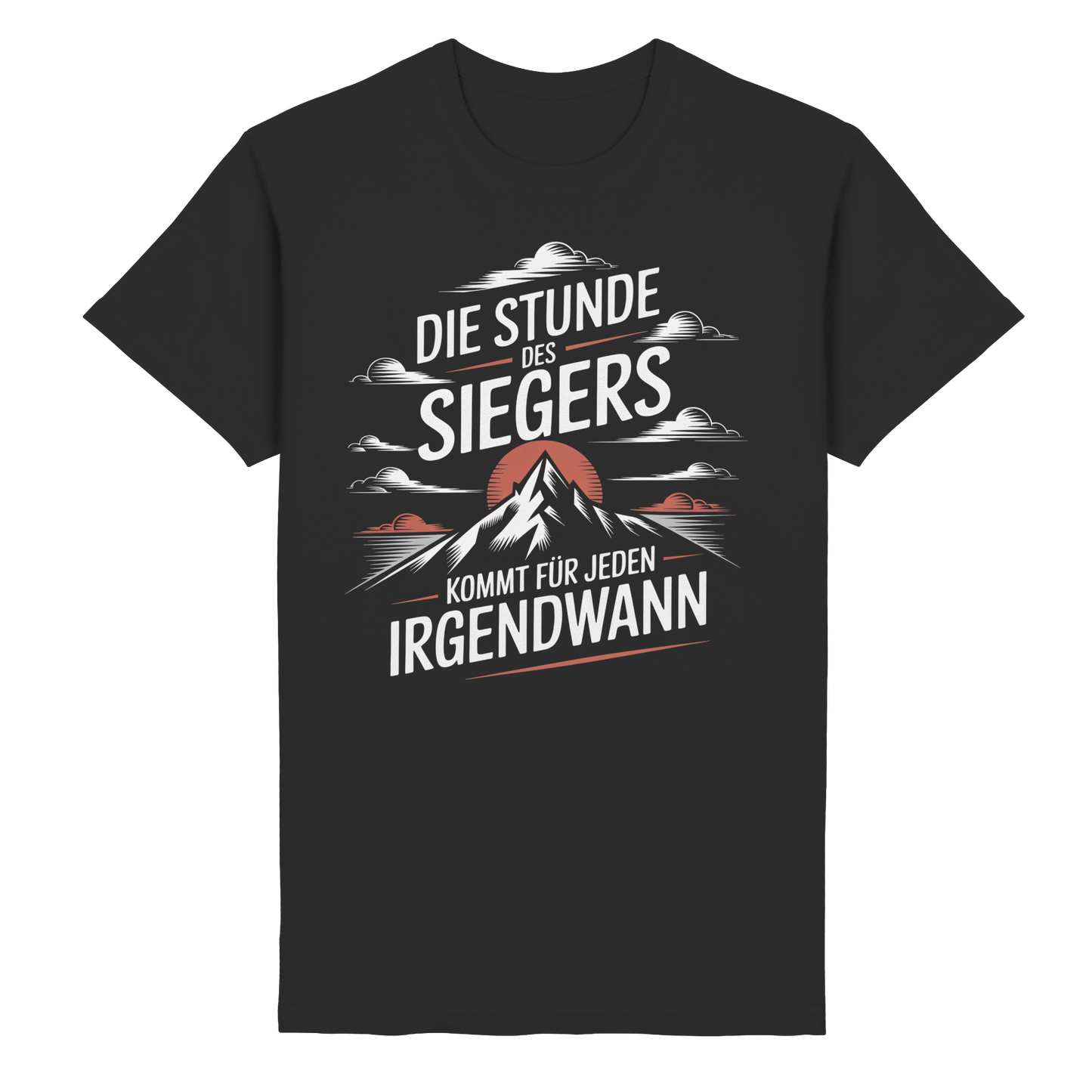 Die Stunde des Siegers kommt für Jeden irgendwann - T-Shirt
