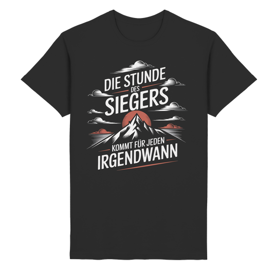 Die Stunde des Siegers kommt für Jeden irgendwann - T-Shirt