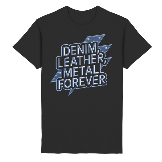 Denim, Leather, Metal Forever - Heavy Metal - T-Shirt