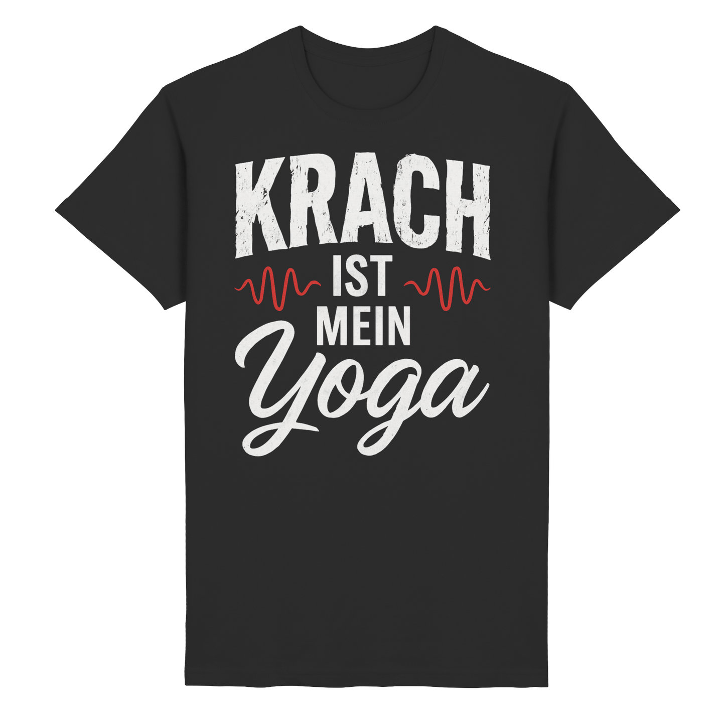 Krach ist mein Yoga - T-Shirt