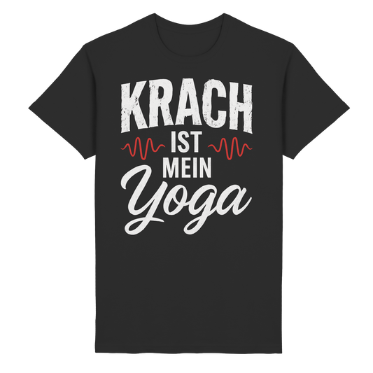 Krach ist mein Yoga - T-Shirt