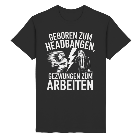Geboren zum Headbangen, gezwungen zum Arbeiten - T-Shirt