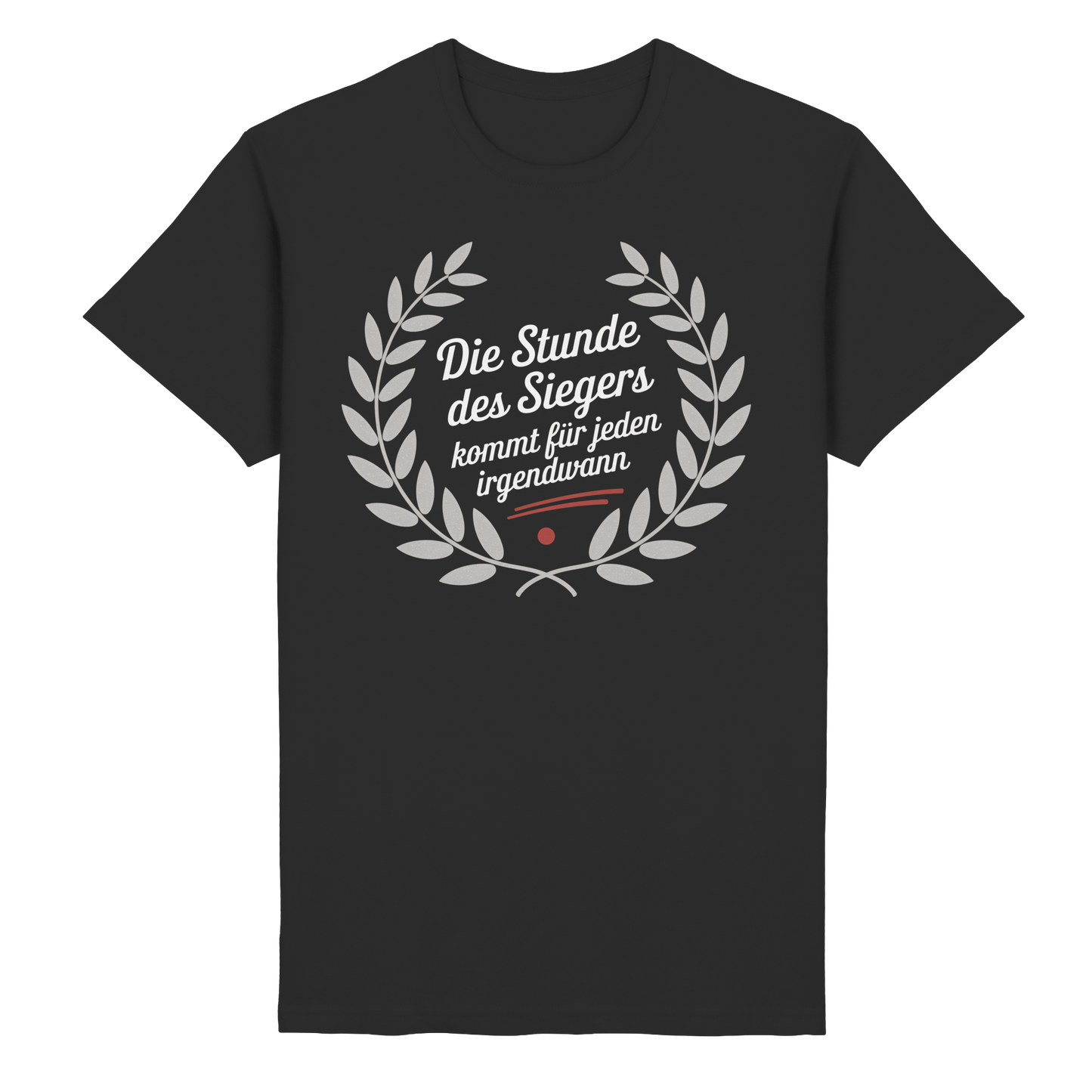 Die Stunde des Siegers kommt für Jeden irgendwann - T-Shirt