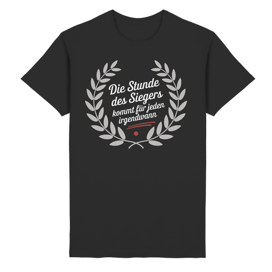 Die Stunde des Siegers kommt für Jeden irgendwann - T-Shirt
