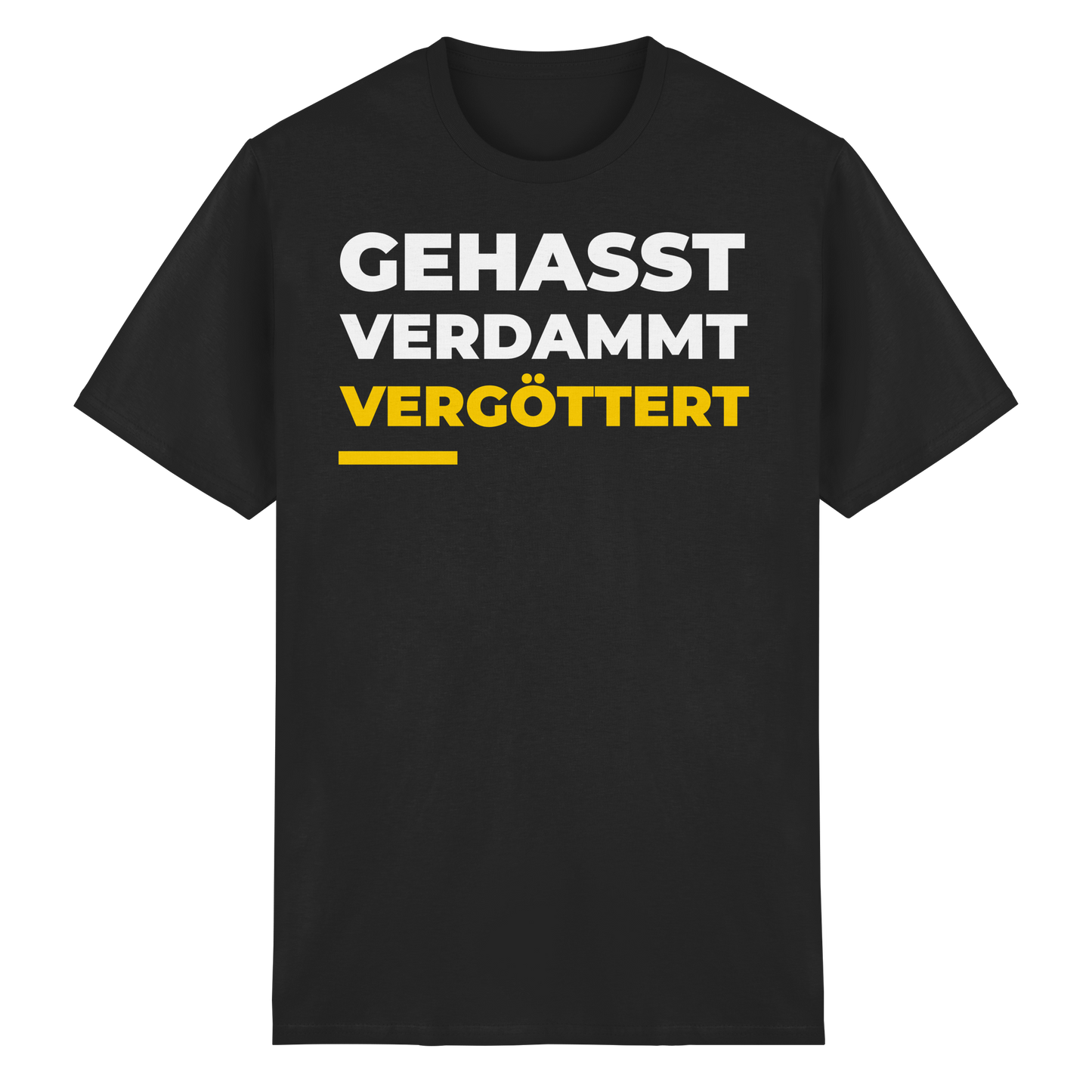 Gehasst, Verdammt, Vergöttert - T-Shirt