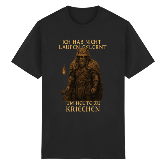 Ich hab nicht laufen gelernt um heute zu kriechen - T-Shirt