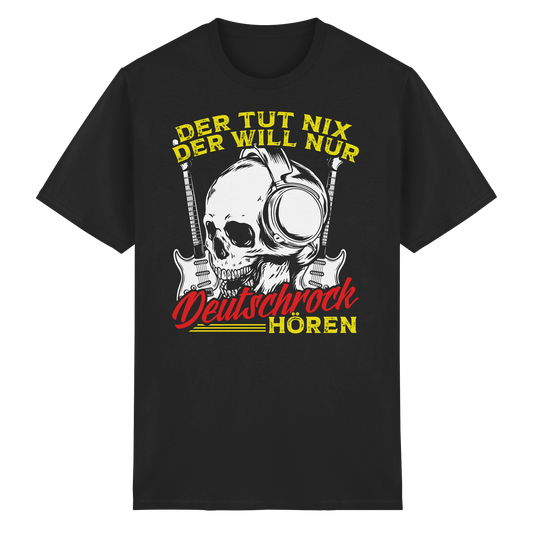 Der tut nix, der will nur Deutschrock hören - T-Shirt