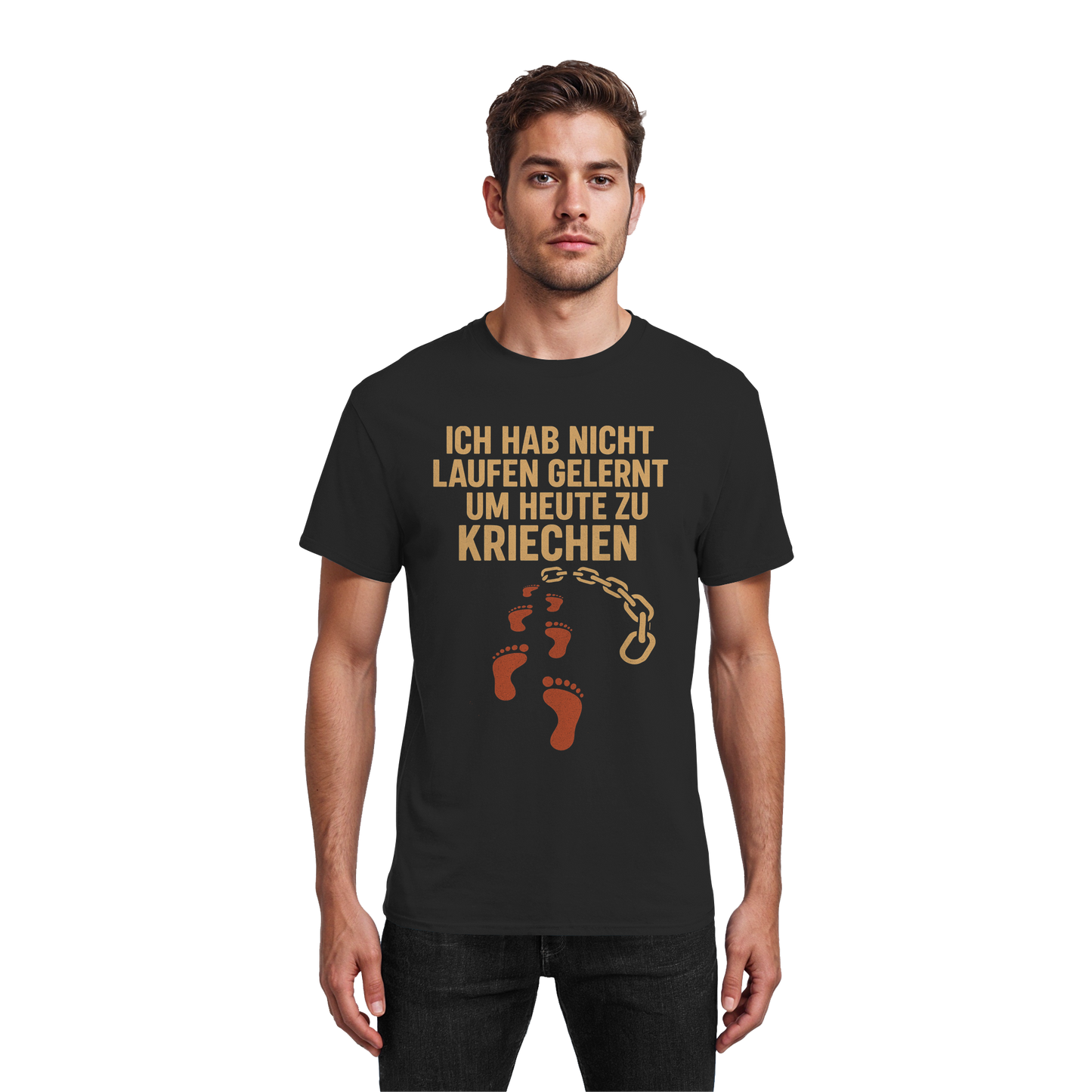 Ich habe nicht laufen gelernt um heute zu kriechen - T-Shirt