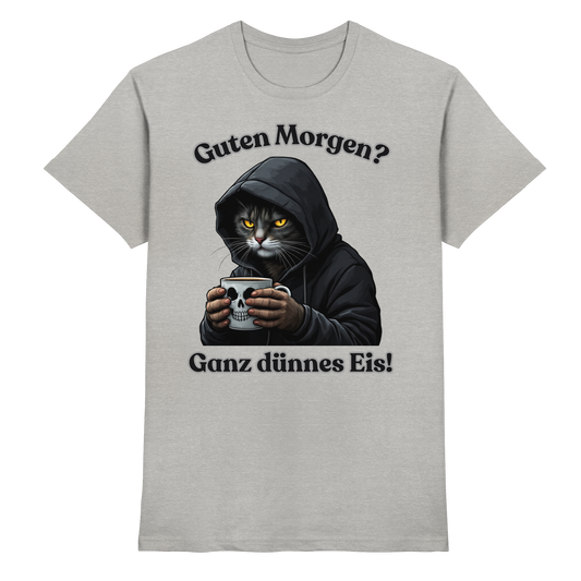 Guten Morgen? Ganz dünnes Eis! - T-Shirt