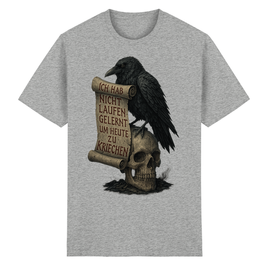 Ich hab nicht laufen gelernt um heute zu kriechen - T-Shirt