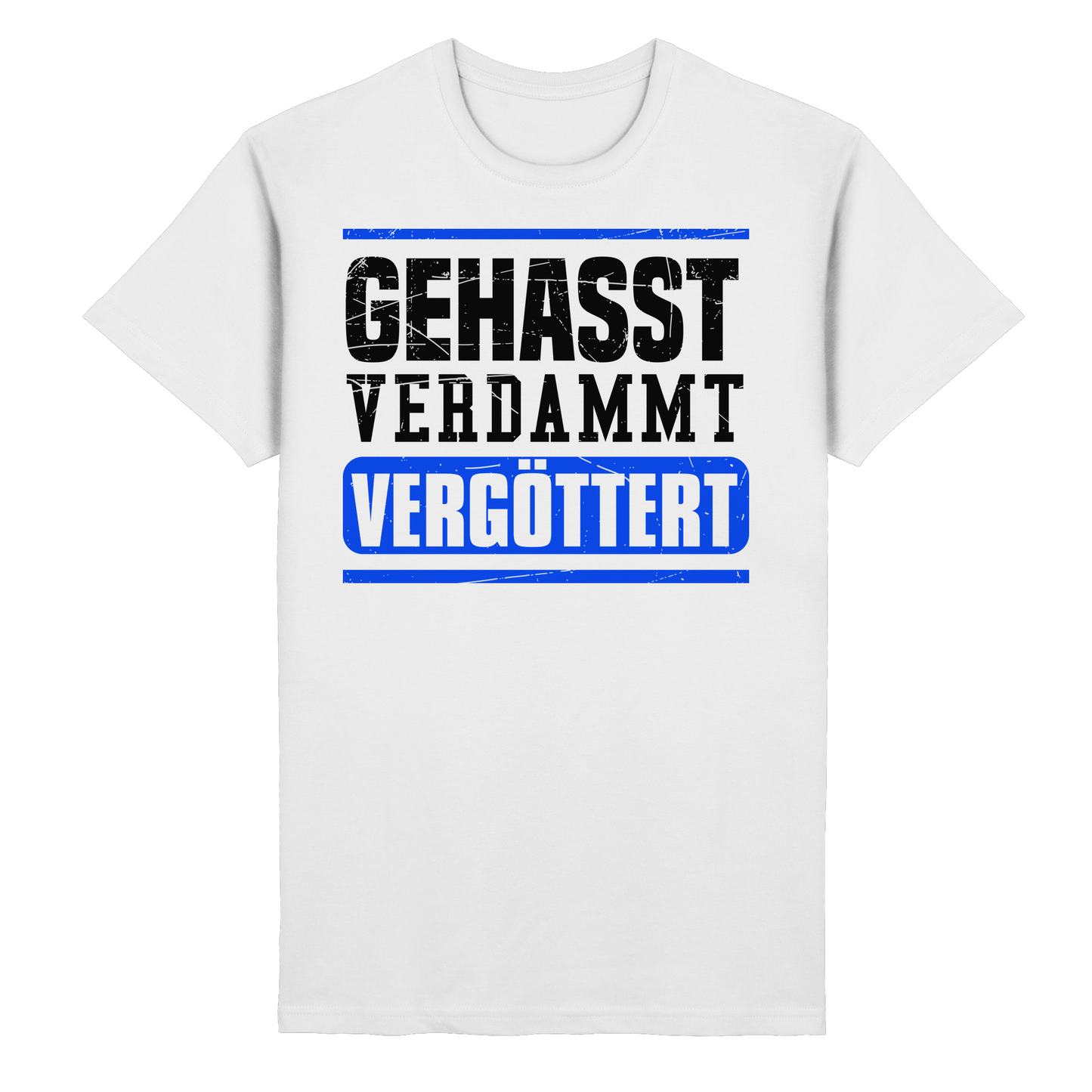 GEHASST VERDAMMT VERGÖTTERT - T-Shirt