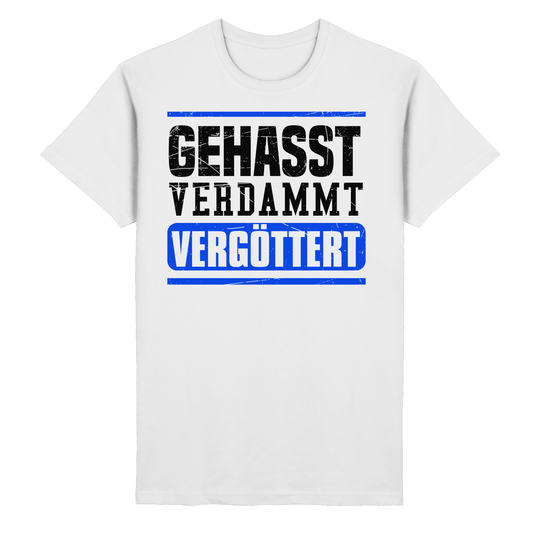 GEHASST VERDAMMT VERGÖTTERT - T-Shirt