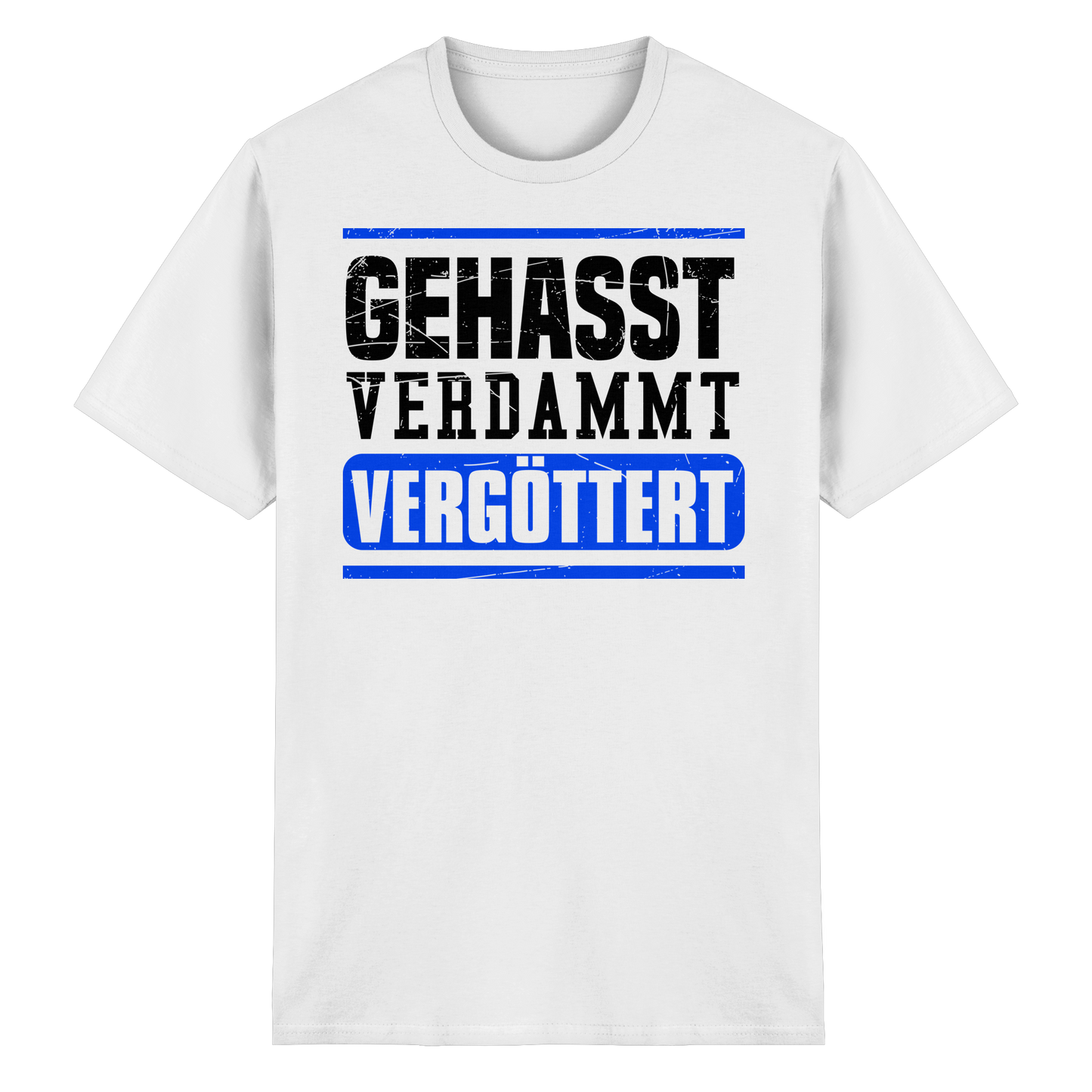 GEHASST VERDAMMT VERGÖTTERT - T-Shirt