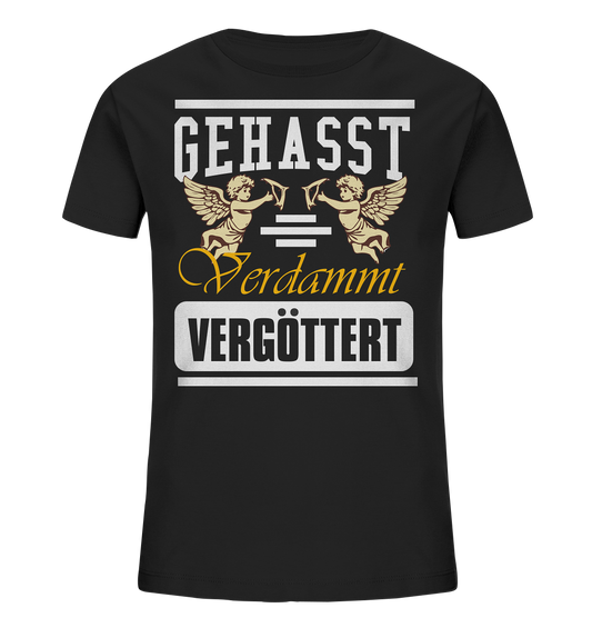 Gehasst, Verdammt, Vergöttert - Kinder T-Shirt