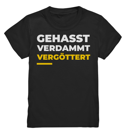 Gehasst, verdammt, vergöttert - Kinder T-Shirt