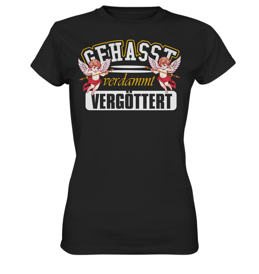 Gehasst, Verdammt, Vergöttert - Damen T-Shirt