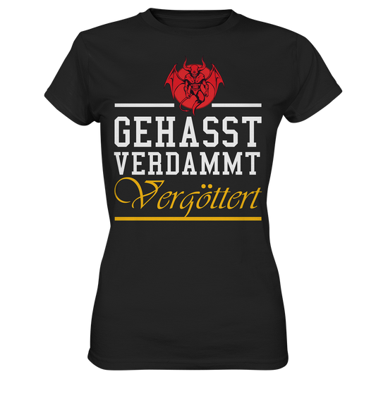 Gehasst, Verdammt, Vergöttert - Damen T-Shirt