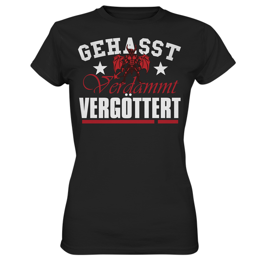 Gehasst, Verdammt, Vergöttert - Damen T-Shirt