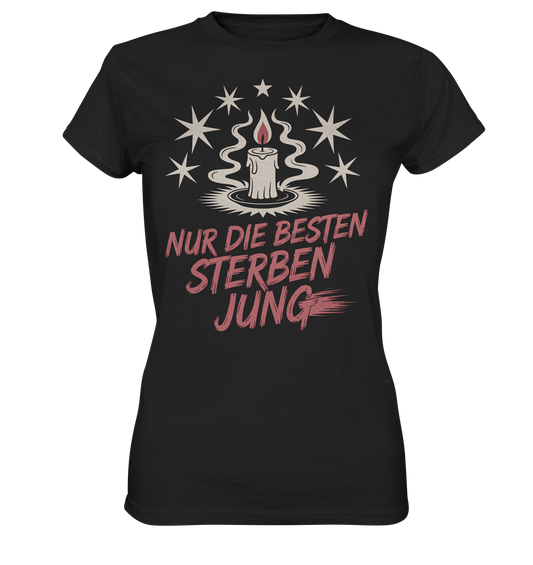 Nur die Besten sterben jung - Ladies T-Shirt