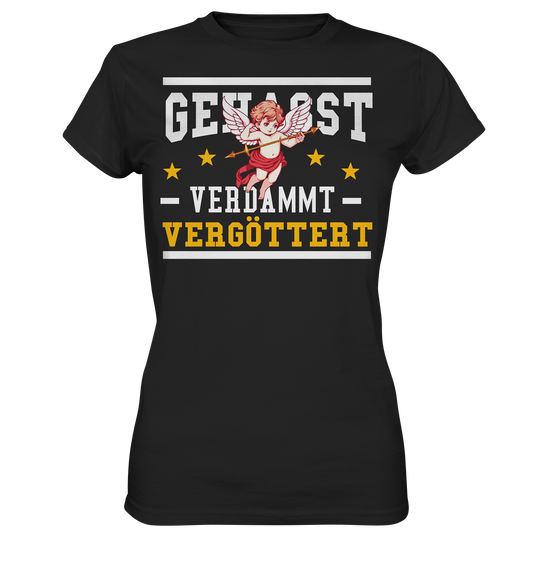 Gehasst, Verdammt, Vergöttert - Damen T-Shirt