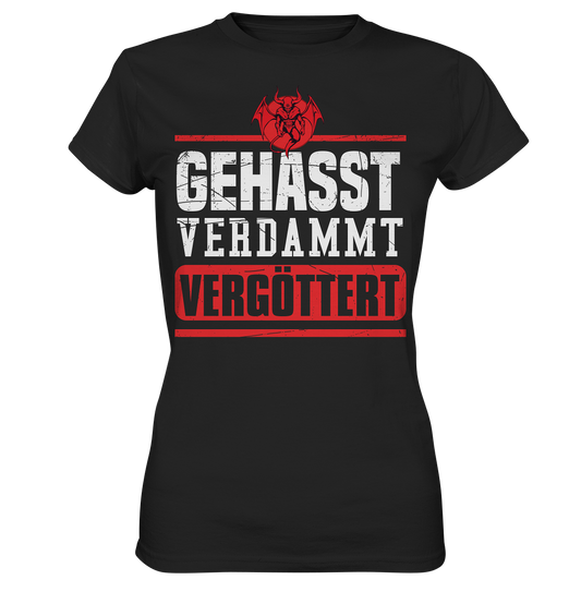 Gehasst, Verdammt, Vergöttert - Damen T-Shirt