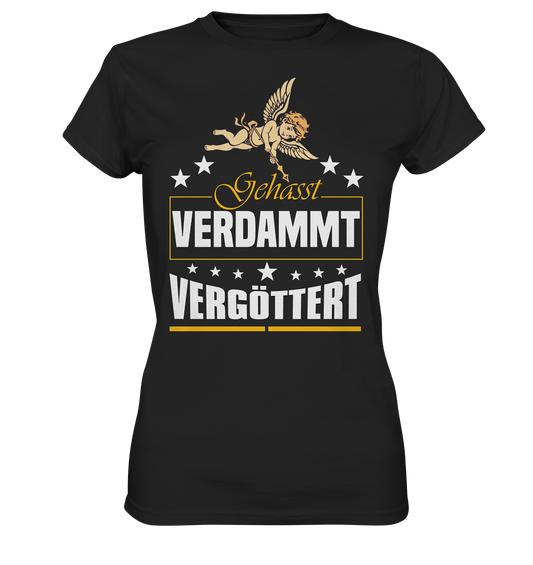 Gehasst, Verdammt, Vergöttert - Damen T-Shirt