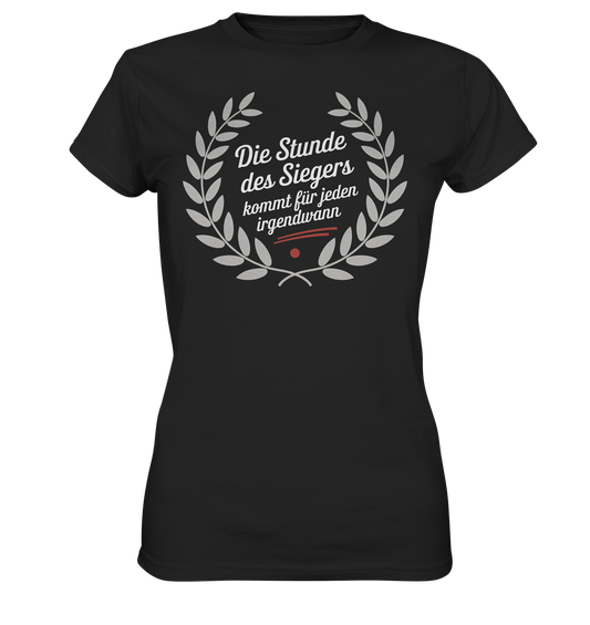 Die Stunde des Siegers kommt für Jeden irgendwann - Ladies T-Shirt