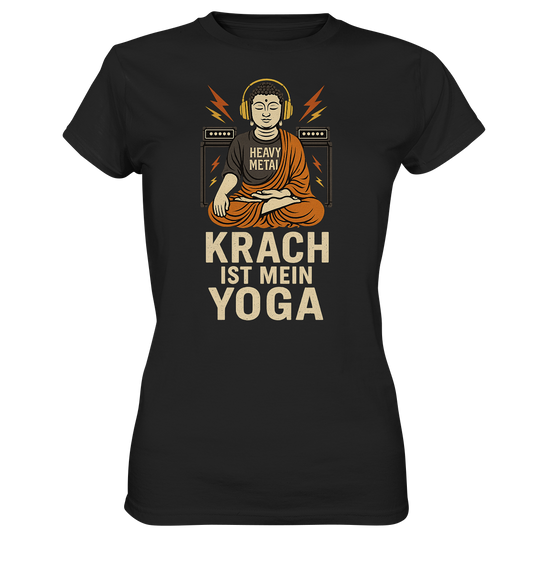 Krach ist mein Yoga - Ladies T-Shirt