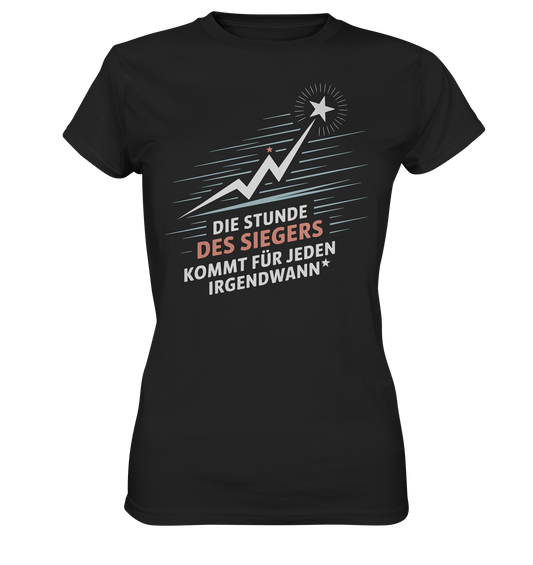 Die Stunde des Siegers kommt für Jeden irgendwann - Ladies T-Shirt