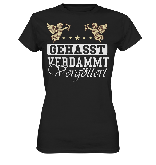 Gehasst, Verdammt, Vergöttert - Damen T-Shirt