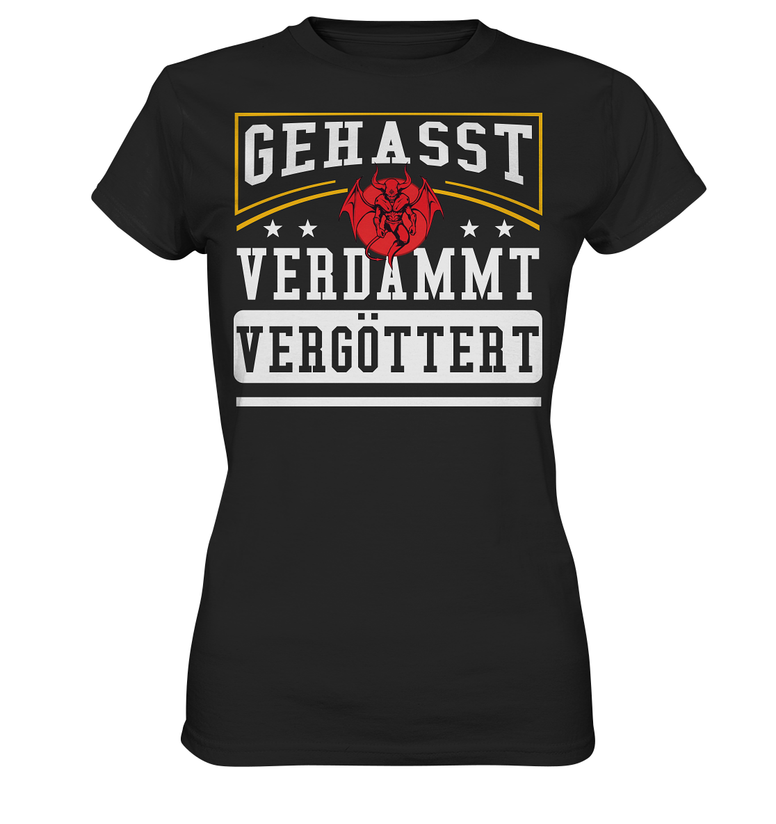 Gehasst, Verdammt, Vergöttert - Ladies T-Shirt