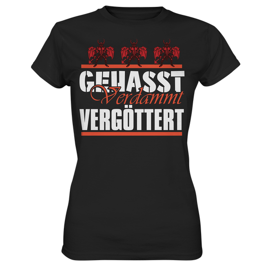Gehasst, Verdammt, Vergöttert - Damen T-Shirt
