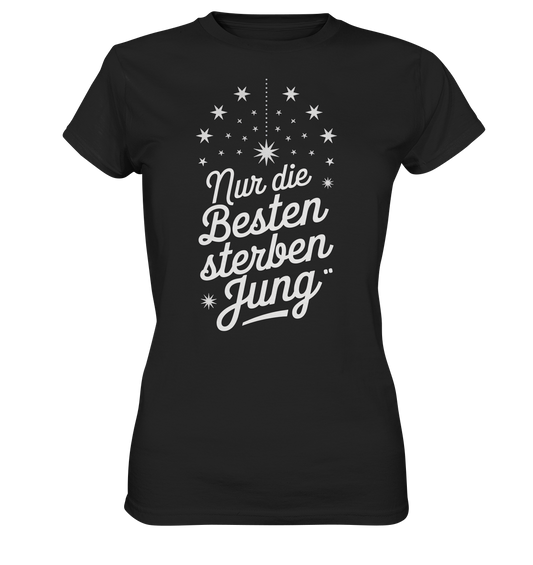 Nur die Besten sterben jung - Ladies T-Shirt
