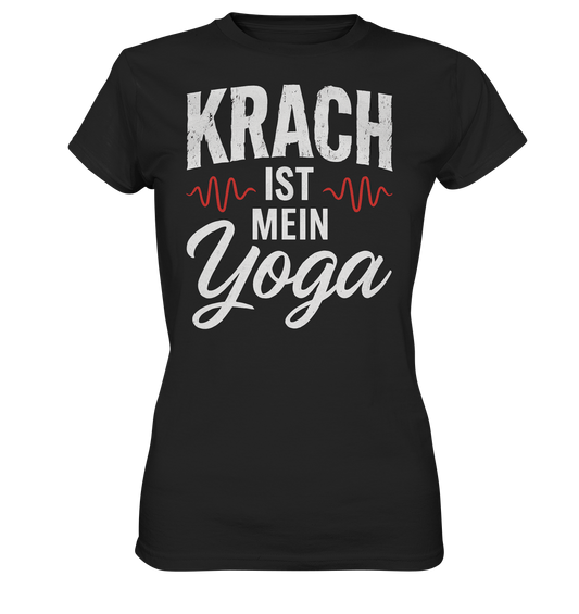 Krach ist mein Yoga - Ladies T-Shirt
