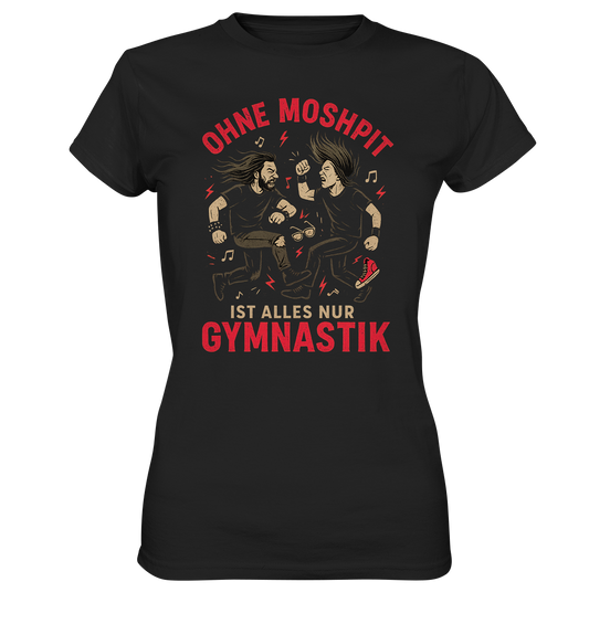 Ohne Moshpit ist alles nur Gymnastik - Ladies T-Shirt