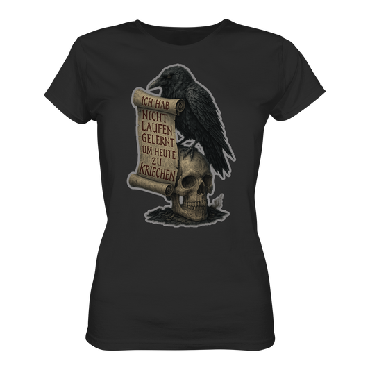 Ich habe nicht laufen gelernt um heute zu kriechen (black) - Damen T-Shirt