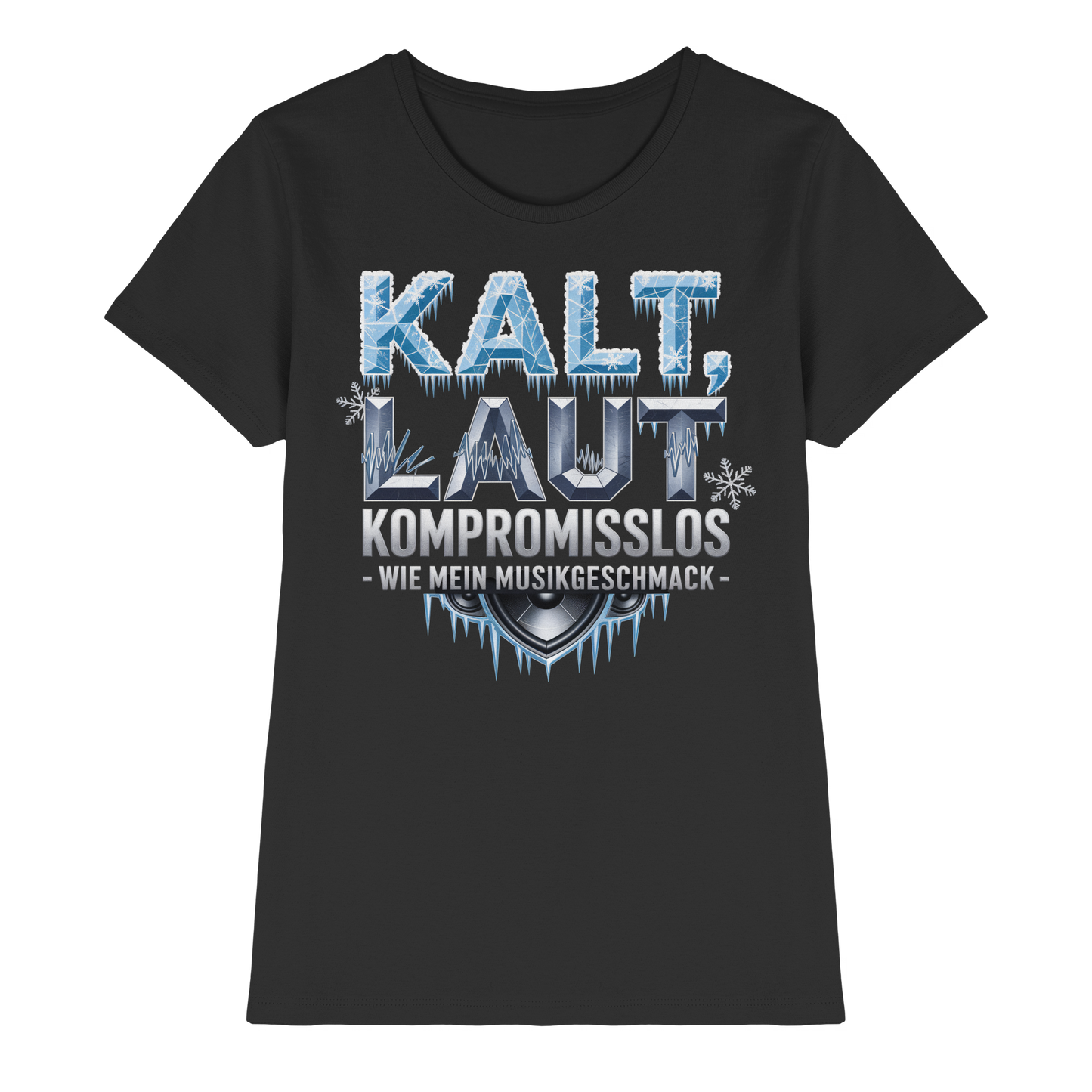 Kalt, Laut, Kompromisslos - Wie mein Musikgeschmack - Damen T-Shirt