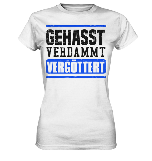 GEHASST VERDAMMT VERGÖTTERT - Damen T-Shirt