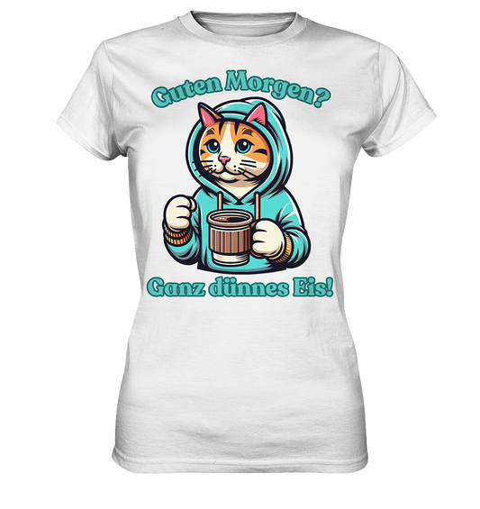 Guten Morgen? Ganz dünnes Eis! - Damen T-Shirt